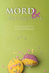Sonja Birgmann [Birgmann, Sonja] — Mord und Spritzgebäck: Ein erotischer (?) Krimi (German Edition)