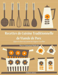 ESCOFFIER, Auguste & MALISSIN, Pierre-Emmanuel — Recettes de Cuisine Traditionnelle de Viande de Porc