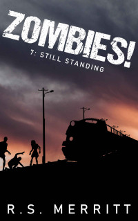 R. S. Merritt — Zombies!: Book 7: Still Standing