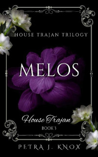 Petra J. Knox — Melos: House Trajan Book 3