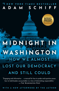 Adam Schiff — Midnight in Washington: How We Almost Lost Our Democracy and Still Could