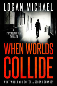 Logan Michael — When Worlds Collide: Part 1: Second Chances