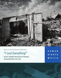 Human Rights Watch — I Lost Everything; Israel's Unlawful Destruction of Property during Operation Cast Lead (2010)