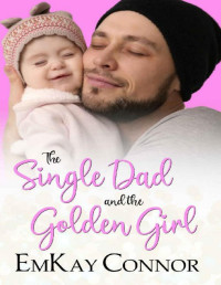 EmKay Connor [Connor, EmKay] — The Single Dad and the Golden Girl (That Girl and the Single Dad Book 3)