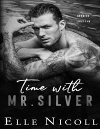 Elle Nicoll — Time with Mr. Silver: A forced proximity steamy romance (The Men Series - Interconnected Standalone Romances Book 7)