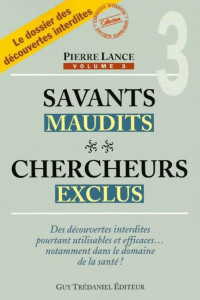 Pierre Lance [Lance, Pierre] — Savants maudits, chercheurs exclus - Tome 3