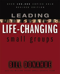 Bill Donahue; — Leading Life-Changing Small Groups