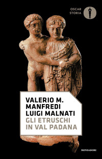 Valerio Massimo Manfredi, Luigi Malnati — Gli Etruschi In Val Padana