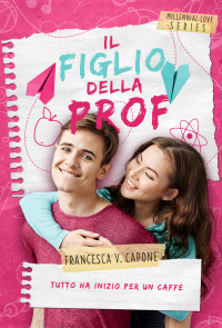 Francesca V. Capone, Greta Nicoli (editor) — Il figlio della prof : Young adult (Italian Edition)