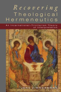 Jens Zimmermann; — Recovering Theological Hermeneutics