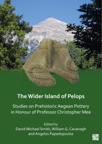 Edited by David Michael Smith & William G. Cavanagh & Angelos Papadopoulos — The Wider Island of Pelops