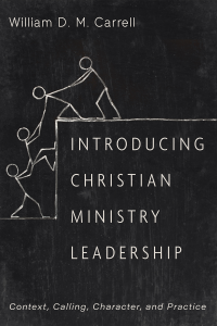 William D. M. Carrell; — Introducing Christian Ministry Leadership