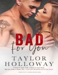 Taylor Holloway — Bad For You: An Enemies to Lovers Romance