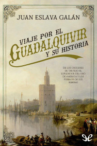 Juan Eslava Galán — Viaje Por El Guadalquivir Y Su Historia