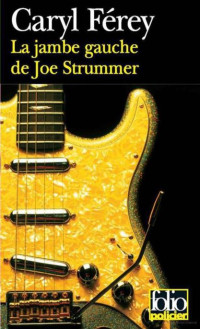 Férey, Caryl — La jambe gauche de Joe Strummer