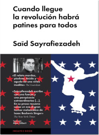 Saïd Sayrafiezadeh — Cuando llegue la revolución habrá patines para todos