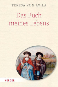 Teresa von Ávila — Das Buch meines Lebens