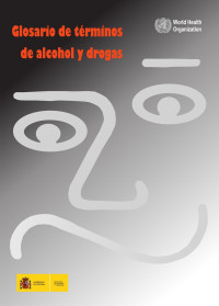 Organización Mundial de la Salud (1994). Gobierno de España. — Glosario de términos de alcohol y drogas