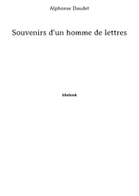 Alphonse Daudet [Daudet, Alphonse] — Souvenirs d'un homme de lettres