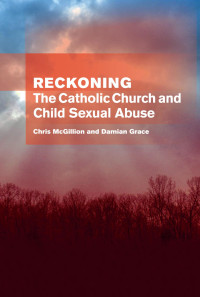 Chris McGillion & Damian Grace — Reckoning: The Catholic Church and Child Sexual Abuse