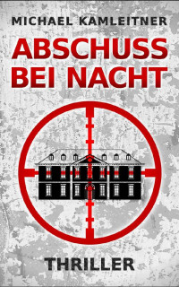 Michael Kamleitner [Kamleitner, Michael] — Abschuss bei Nacht (German Edition)