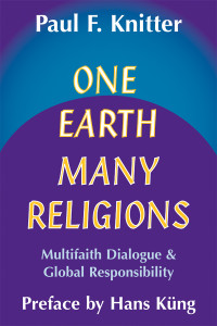 Paul F. Knitter — One Earth, Many Religions: Multifaith Dialogue and Global Responsibility