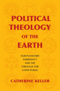 Catherine Keller — Political Theology of the Earth