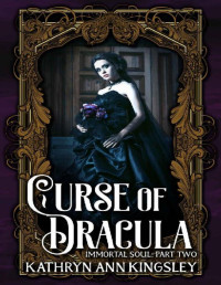 Kathryn Ann Kingsley — Curse of Dracula (Immortal Soul Book 2)