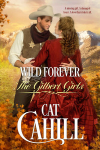 Cahill, Cat — Wild Forever (The Gilbert Girls, #3)