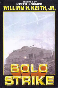 William H. Keith, Keith Laumer — Bolo Strike - Bolo, Book 6