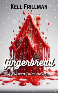 Frillman, Kell — Gingerbread: A Twisted Tales Novella (Twisted Tales Novellas)