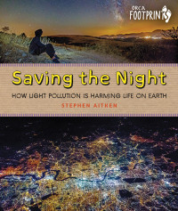 Stephen Aitken — Saving the Night: How Light Pollution Is Harming Life on Earth