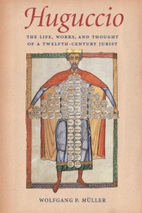 Wolfgang P. Muller — Huguccio: The Life, Works, and Thought of a Twelfth-Century Jurist