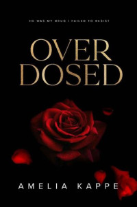 Amelia Kappe — Overdosed: A Forbidden Romance (The Vergoossens Book 1)