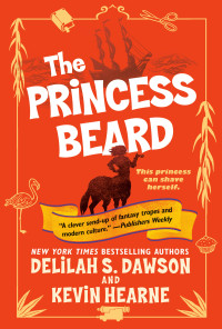 Kevin Hearne;Delilah S. Dawson; & Delilah S. Dawson — The Princess Beard: The Tales of Pell