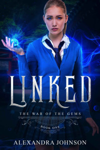 Alexandra Johnson [Johnson, Alexandra] — Linked: The War of the Gems - Book 1
