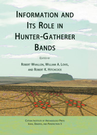 Robert Whallon, William A. Lovis, Robert K. Hitchcock (eds.) — Information and Its Role in Hunter-Gatherer Bands