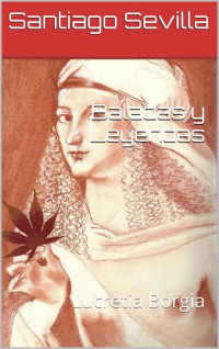 Santiago Sevilla — Baladas y Leyendas: Lucretia Borgia (Spanish Edition)