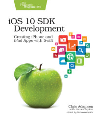 Chris Adamson; Janie Clayton — iOS 10 SDK Development: Creating iPhone and iPad Apps with Swift