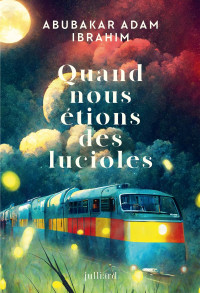 Ibrahim, Abubakar Adam & Abubakar Adam Ibrahim — Quand nous étions des lucioles
