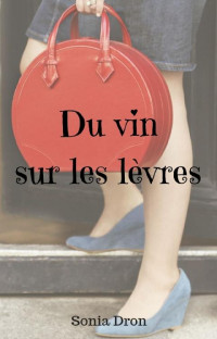 Sonia Dron [Dron, Sonia] — Du vin sur les lèvres (French Edition)