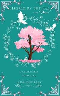 Jada McCrary — Blessed by the Fae: Fae-blessed Book 1