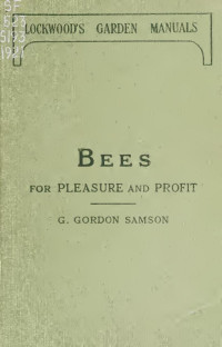 Samson, George Gordon — Bees for pleasure and profit; a guide to the manipulation of bees, the production of honey, and the general management of the apiary