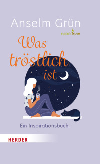 Anselm Grün;Rudolf Walter; — Was tröstlich ist. Ein Inspirationsbuch