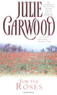 Julie Garwood. — For the Roses.