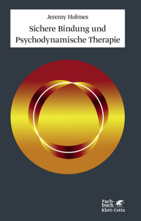 Jeremy Holmes; — Sichere Bindung und Psychodynamische Therapie