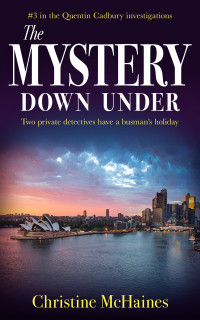 Christine McHaines — The Mystery Down Under: Two private detectives have a busman’s holiday 