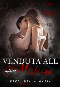 Macedo, Jéssica — Venduta all asta al mafioso (Italian Edition)