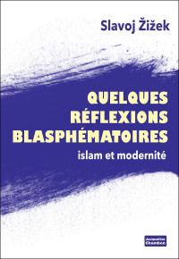 Slavoj Zizek — Quelques réflexions blasphématoires : Islam et modernité
