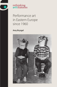 Amy Bryzgel — Performance art in Eastern Europe since 1960